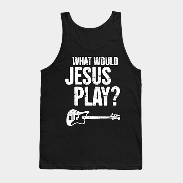 What Would Jesus Play – Christian Band Bass Guitar Tank Top by MeatMan